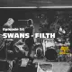 Episode 34: Swans - Filth. Experimental, Brutal, Kollosal?